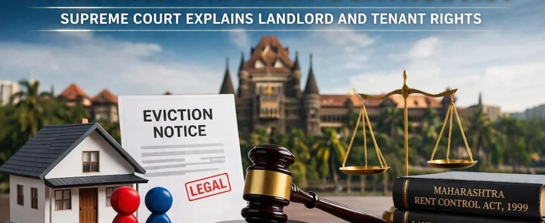Eviction under Maharashtra Rent Control Act: Supreme Court Explains Landlord and Tenant Rights